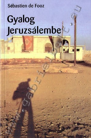 Gyalog Jeruzslembe - Sbastien de Fooz