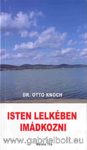 Isten lelkben imdkozni - Dr. Otto Knoch