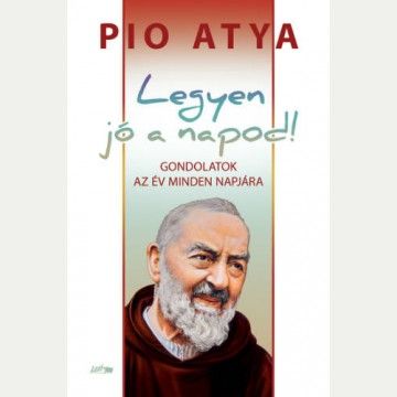 Legyen j a napod! - Pio atya