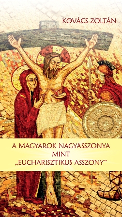 A Magyarok Nagyasszonya mint Eucharisztikus asszony - Kovcs Z